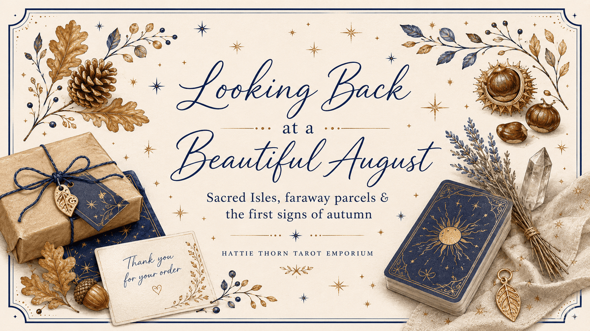 August at the Emporium: Sacred Isles, Faraway Parcels & the First Signs of Autumn - Hattie Thorn Tarot
